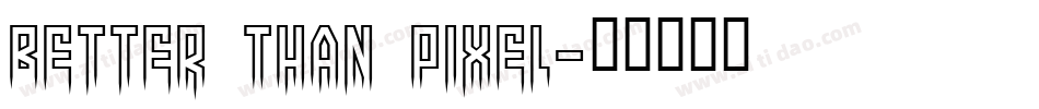Better Than Pixel字体转换